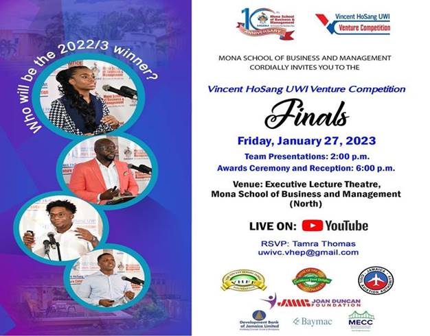 You are invited to the 2022-23 staging of the Vincent HoSang UWI Venture Competition Finals on Friday, January 27, 2023.  The event will take place in the Executive Lecture Theatre, Mona School of Business and Management (North).  Teams will present live to a panel of expert judges from 2:00pm-5:00pm followed by the Awards Ceremony and Reception at 6:00pm.  To RSVP click here or on the image below. 