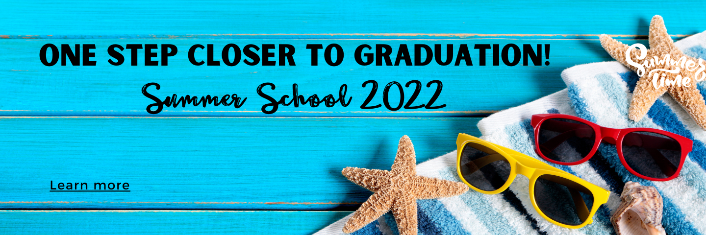 One step closer to graduation. Click here for Summer School 2022 information.